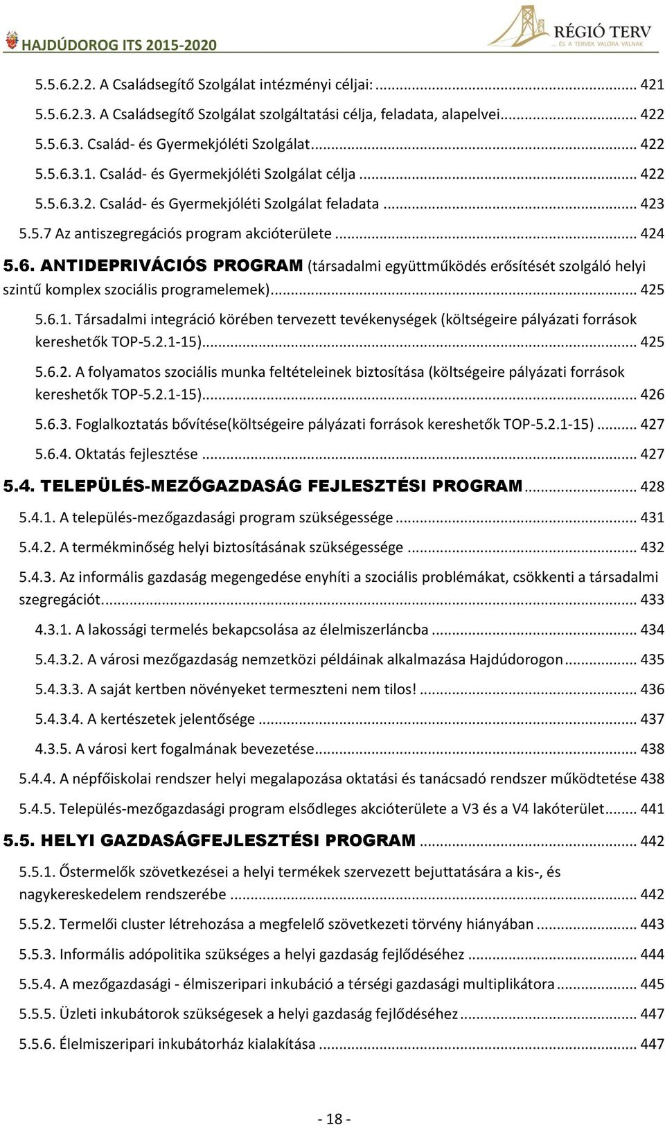 .. 425 5.6.1. Társadalmi integráció körében tervezett tevékenységek (költségeire pályázati források kereshetők TOP-5.2.1-15)... 425 5.6.2. A folyamatos szociális munka feltételeinek biztosítása (költségeire pályázati források kereshetők TOP-5.