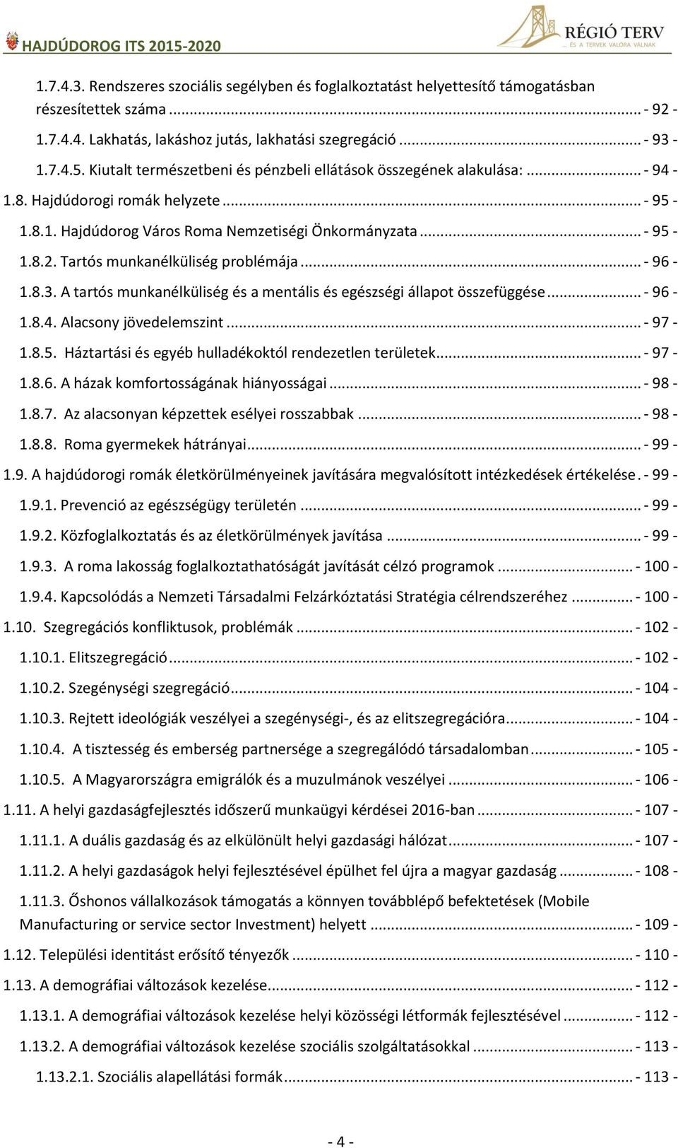 Tartós munkanélküliség problémája... - 96-1.8.3. A tartós munkanélküliség és a mentális és egészségi állapot összefüggése... - 96-1.8.4. Alacsony jövedelemszint... - 97-1.8.5.