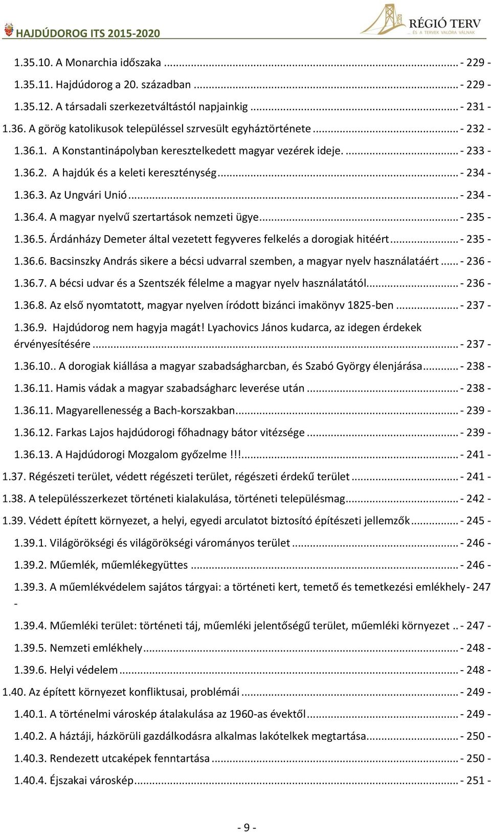 36.3. Az Ungvári Unió... - 234-1.36.4. A magyar nyelvű szertartások nemzeti ügye... - 235-1.36.5. Árdánházy Demeter által vezetett fegyveres felkelés a dorogiak hitéért... - 235-1.36.6. Bacsinszky András sikere a bécsi udvarral szemben, a magyar nyelv használatáért.