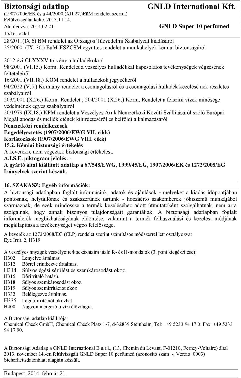 Rendelet a veszélyes hulladékkal kapcsolatos tevékenységek végzésének feltételeiről 16/2001.(VII.18.) KÖM rendelet a hulladékok jegyzékéről 94/2022.(V.5.