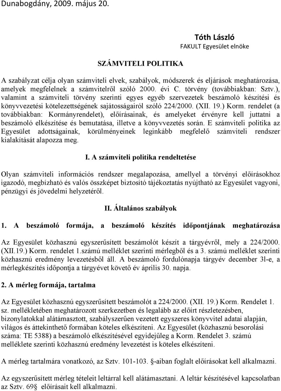 évi C. törvény (továbbiakban: Sztv.), valamint a számviteli törvény szerinti egyes egyéb szervezetek beszámoló készítési és könyvvezetési kötelezettségének sajátosságairól szóló 224/2000. (XII. 19.