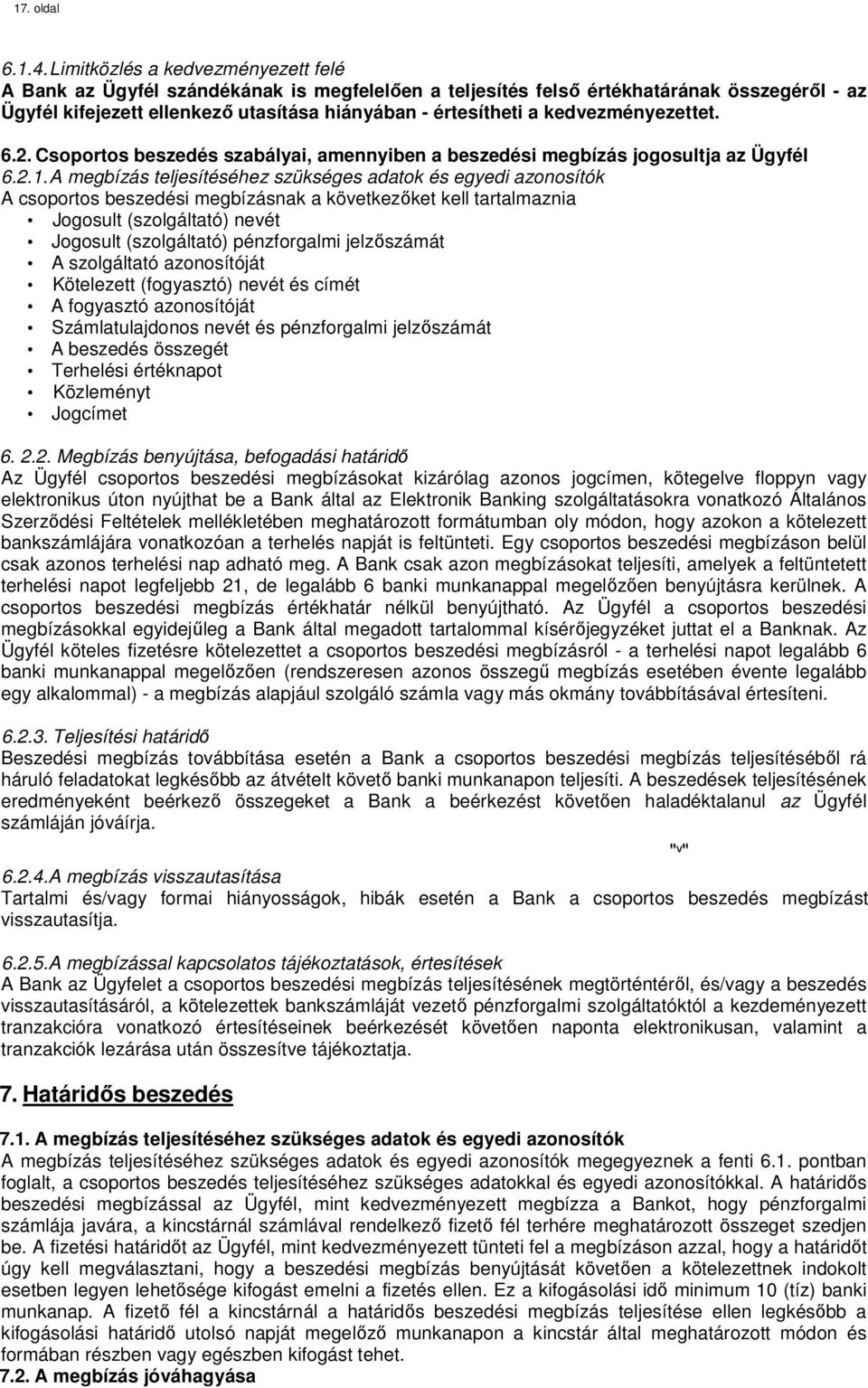 kedvezményezettet. 6.2. Csoportos beszedés szabályai, amennyiben a beszedési megbízás jogosultja az Ügyfél 6.2.1.