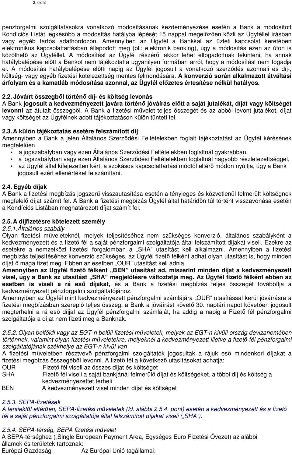 : elektronik banking), úgy a módosítás ezen az úton is közölhető az Ügyféllel.