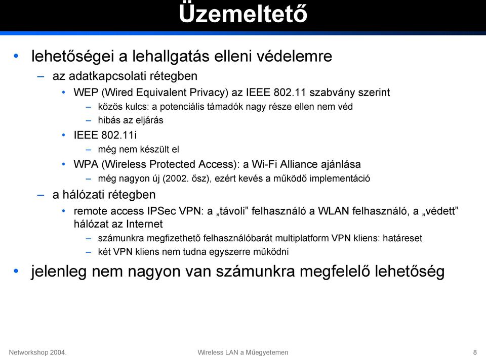 11i még nem készült el WPA (Wireless Protected Access): a Wi-Fi Alliance ajánlása még nagyon új (2002.