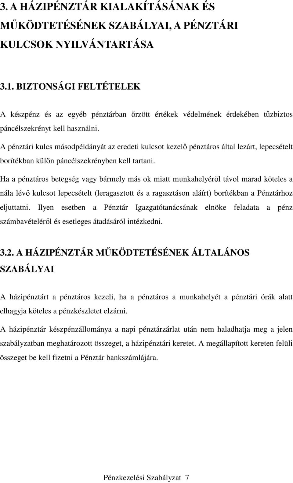 A pénztári kulcs másodpéldányát az eredeti kulcsot kezelő pénztáros által lezárt, lepecsételt borítékban külön páncélszekrényben kell tartani.