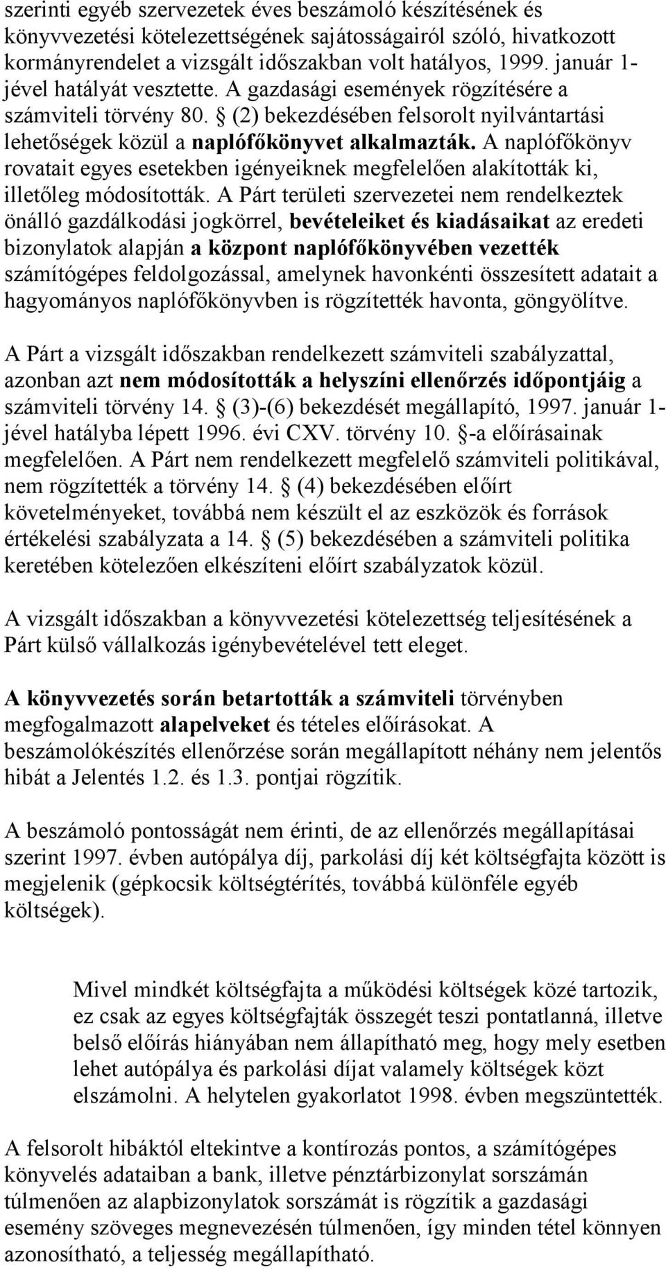 A naplófőkönyv rovatait egyes esetekben igényeiknek megfelelően alakították ki, illetőleg módosították.