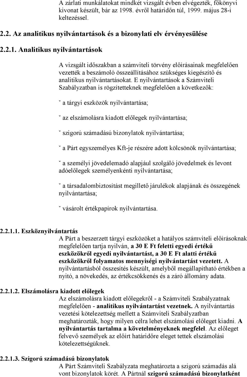 E nyilvántartások a Számviteli Szabályzatban is rögzítetteknek megfelelően a következők: ˇ a tárgyi eszközök nyilvántartása; ˇ az elszámolásra kiadott előlegek nyilvántartása; ˇ szigorú számadású