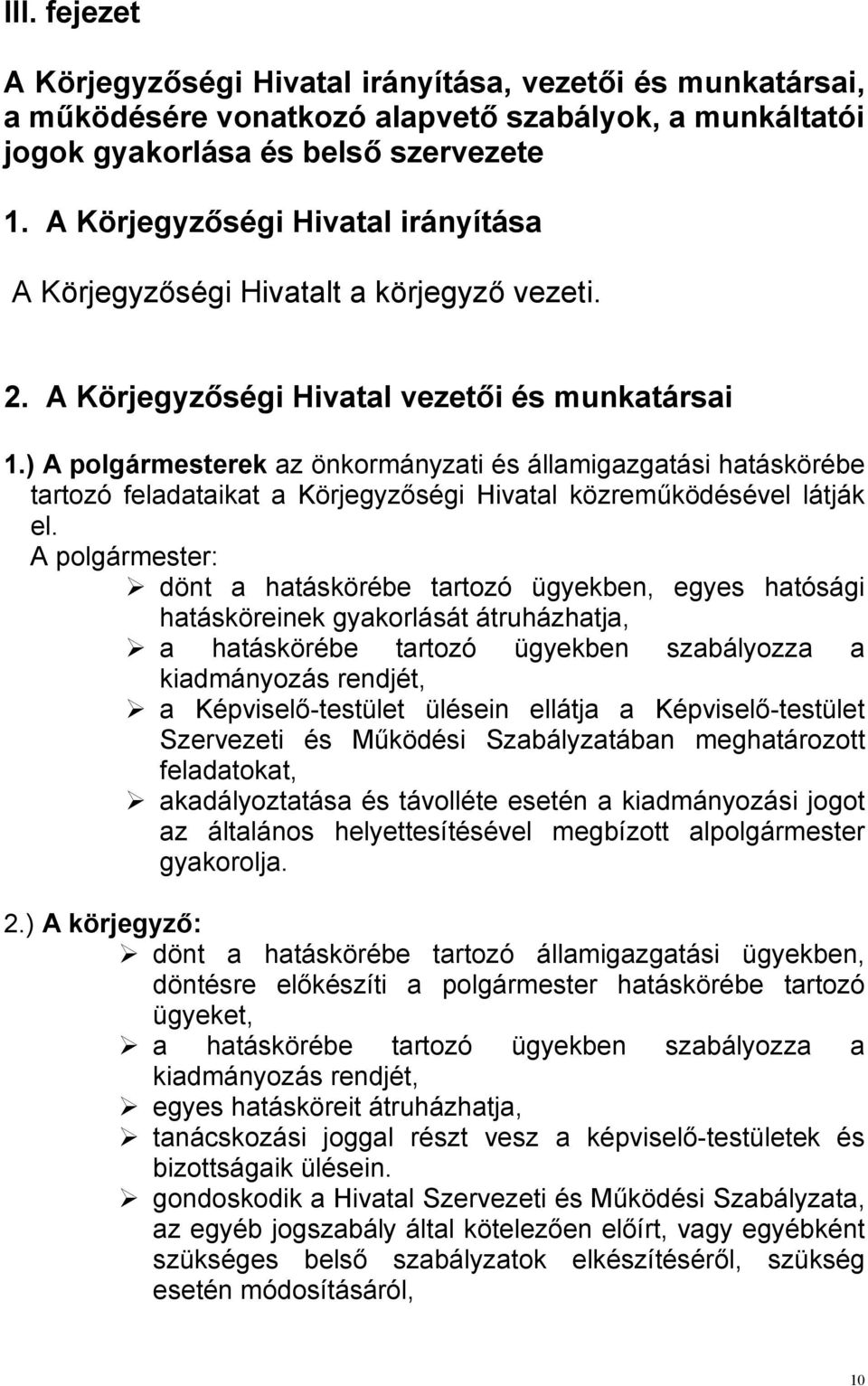 ) A polgármesterek az önkormányzati és államigazgatási hatáskörébe tartozó feladataikat a Körjegyzıségi Hivatal közremőködésével látják el.