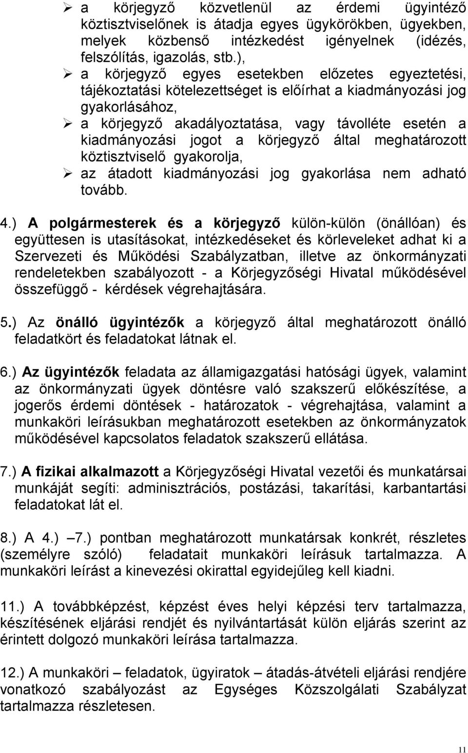 jogot a körjegyzı által meghatározott köztisztviselı gyakorolja, az átadott kiadmányozási jog gyakorlása nem adható tovább. 4.