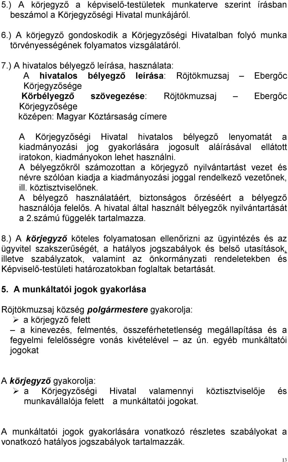 ) A hivatalos bélyegzı leírása, használata: A hivatalos bélyegzı leírása: Röjtökmuzsaj Ebergıc Körjegyzısége Körbélyegzı szövegezése: Röjtökmuzsaj Ebergıc Körjegyzısége középen: Magyar Köztársaság