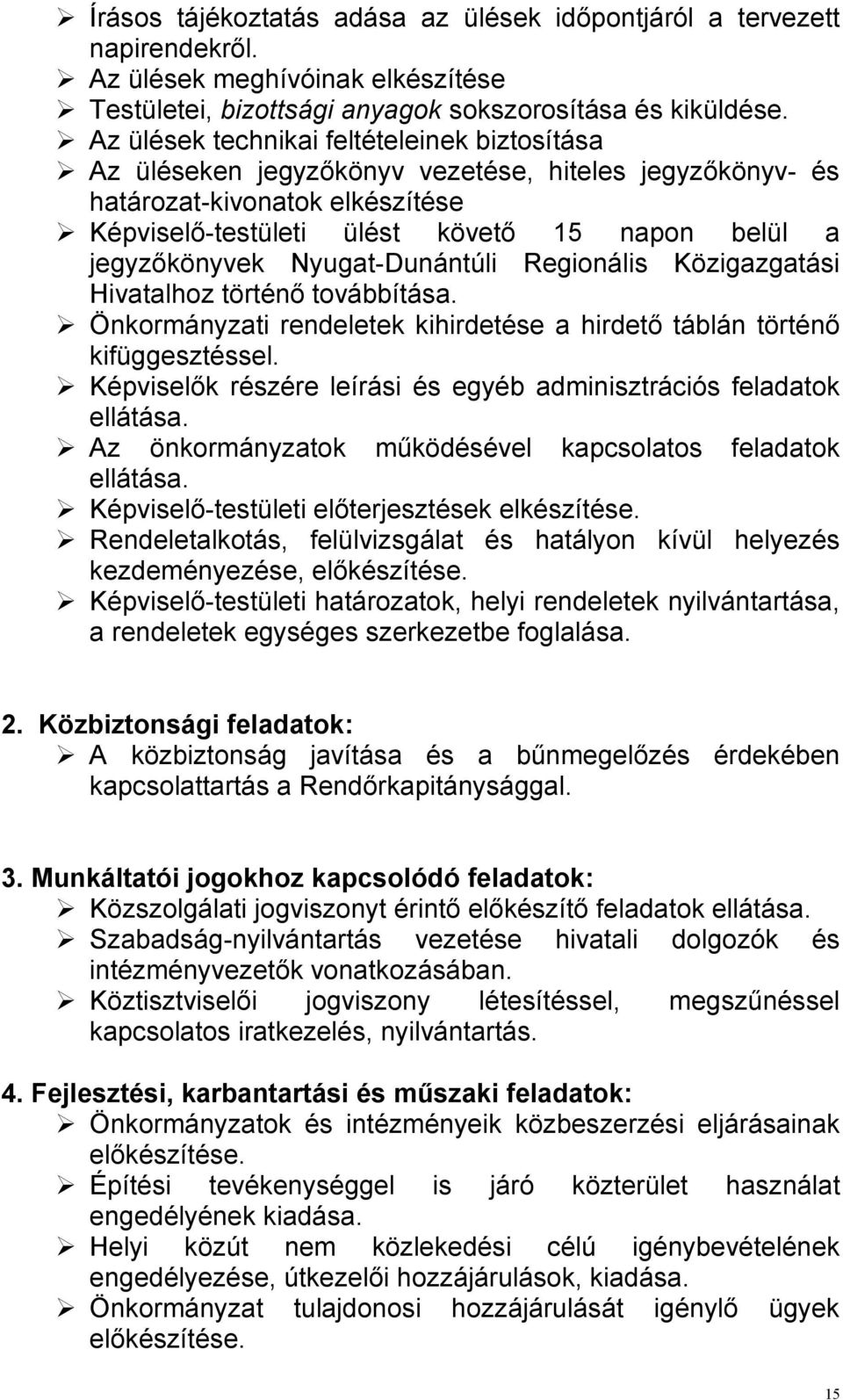 Nyugat-Dunántúli Regionális Közigazgatási Hivatalhoz történı továbbítása. Önkormányzati rendeletek kihirdetése a hirdetı táblán történı kifüggesztéssel.