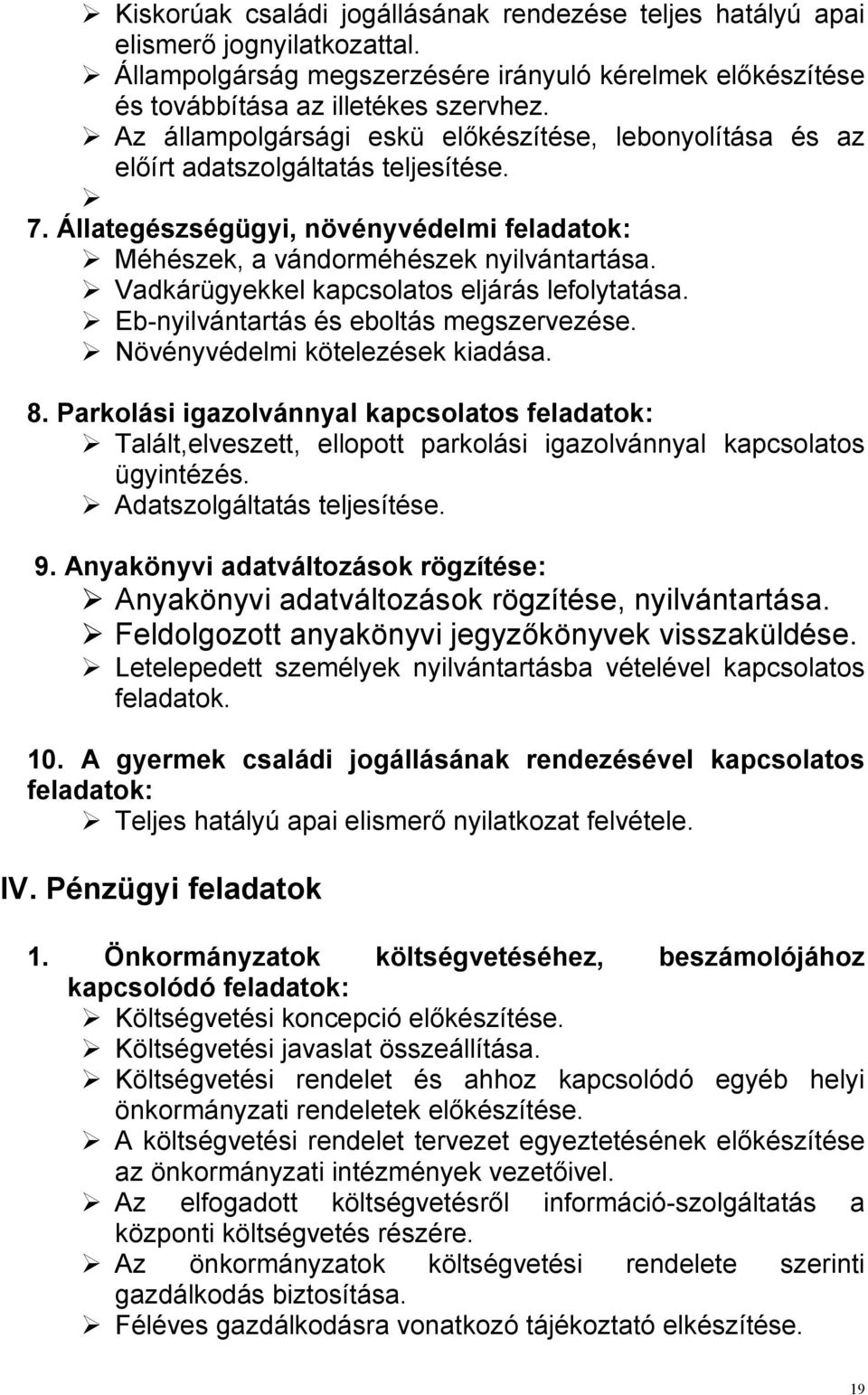 Vadkárügyekkel kapcsolatos eljárás lefolytatása. Eb-nyilvántartás és eboltás megszervezése. Növényvédelmi kötelezések kiadása. 8.