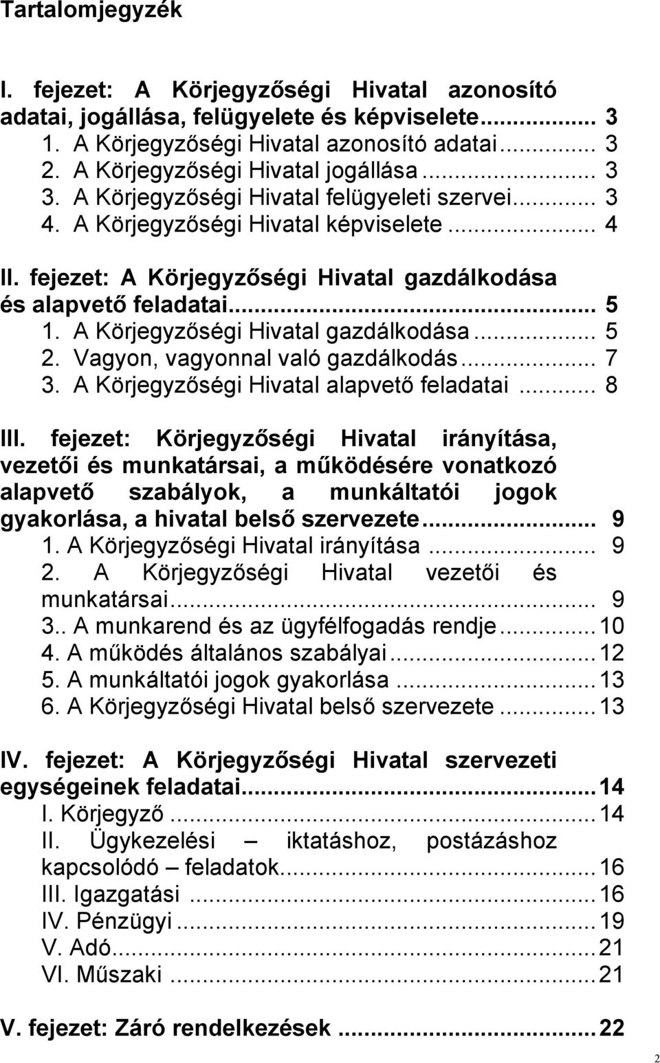 A Körjegyzıségi Hivatal gazdálkodása... 5 2. Vagyon, vagyonnal való gazdálkodás... 7 3. A Körjegyzıségi Hivatal alapvetı feladatai... 8 III.