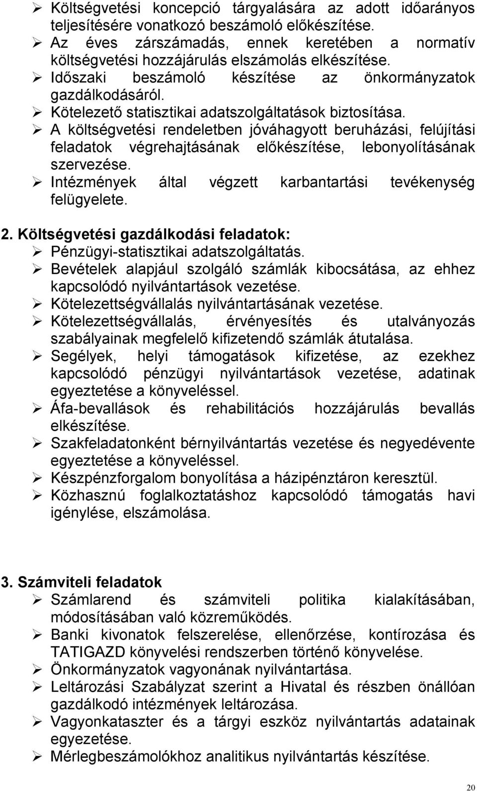 Kötelezetı statisztikai adatszolgáltatások biztosítása. A költségvetési rendeletben jóváhagyott beruházási, felújítási feladatok végrehajtásának elıkészítése, lebonyolításának szervezése.