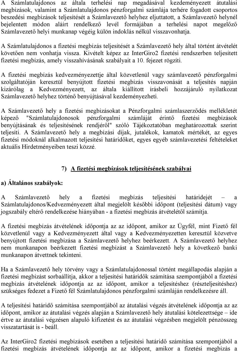 indoklás nélkül visszavonhatja. A Számlatulajdonos a fizetési megbízás teljesítését a Számlavezető hely által történt átvételét követően nem vonhatja vissza.