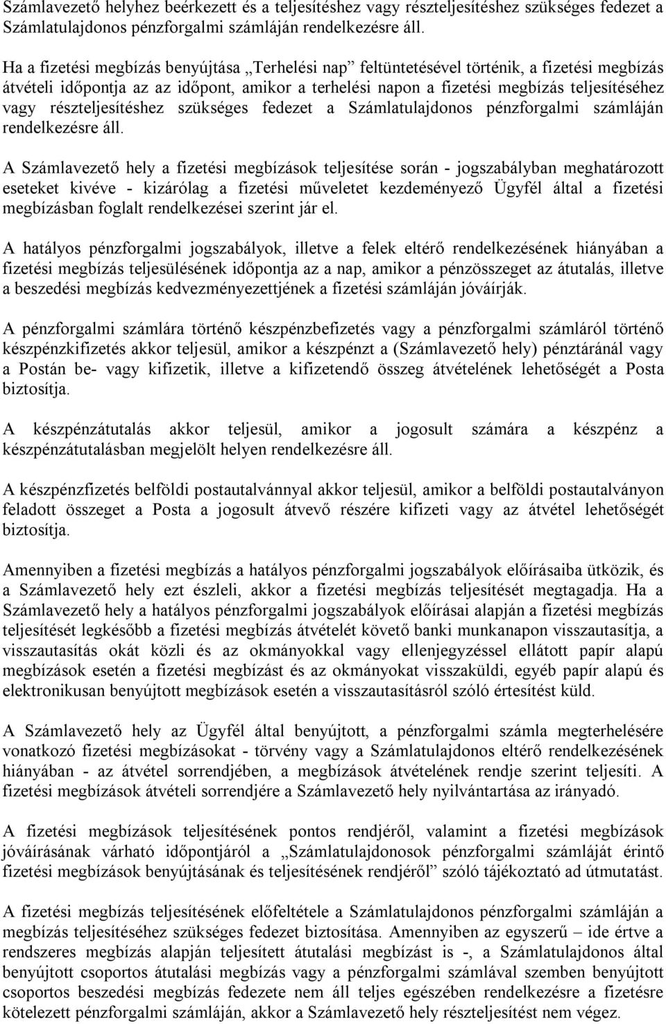 részteljesítéshez szükséges fedezet a Számlatulajdonos pénzforgalmi számláján rendelkezésre áll.