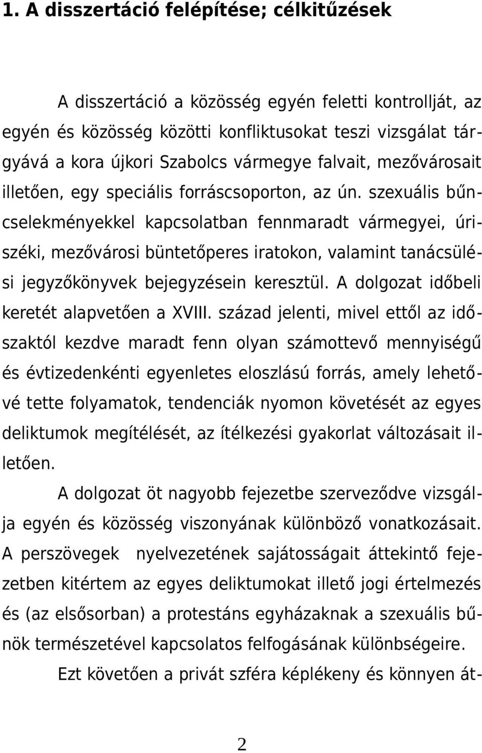 szexuális bűncselekményekkel kapcsolatban fennmaradt vármegyei, úriszéki, mezővárosi büntetőperes iratokon, valamint tanácsülési jegyzőkönyvek bejegyzésein keresztül.