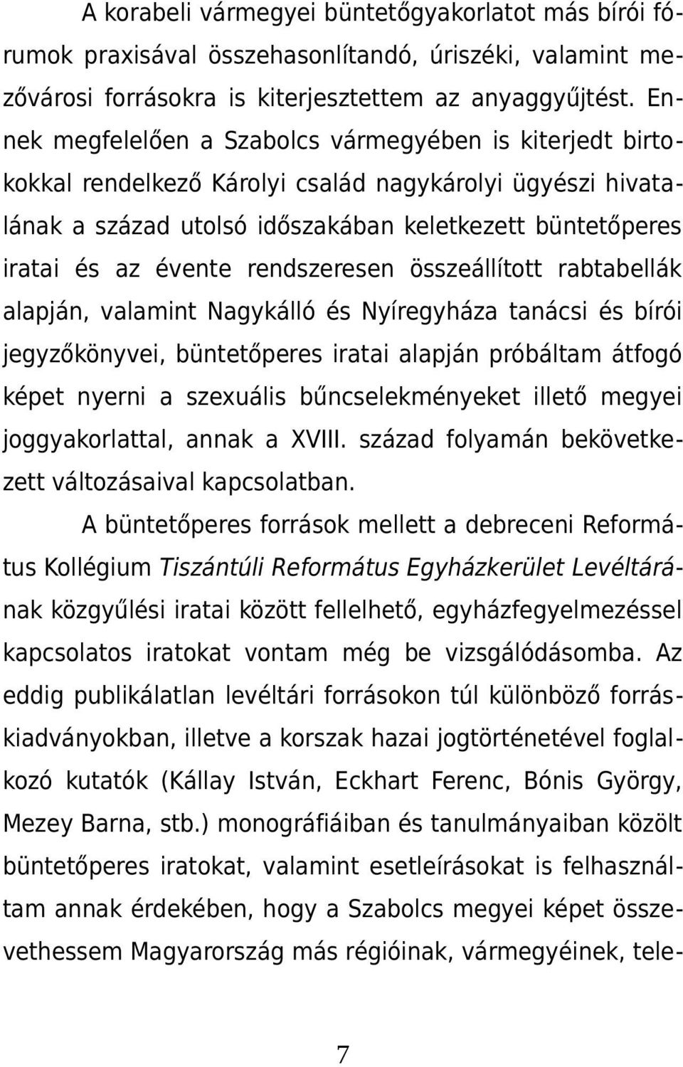 rendszeresen összeállított rabtabellák alapján, valamint Nagykálló és Nyíregyháza tanácsi és bírói jegyzőkönyvei, büntetőperes iratai alapján próbáltam átfogó képet nyerni a szexuális