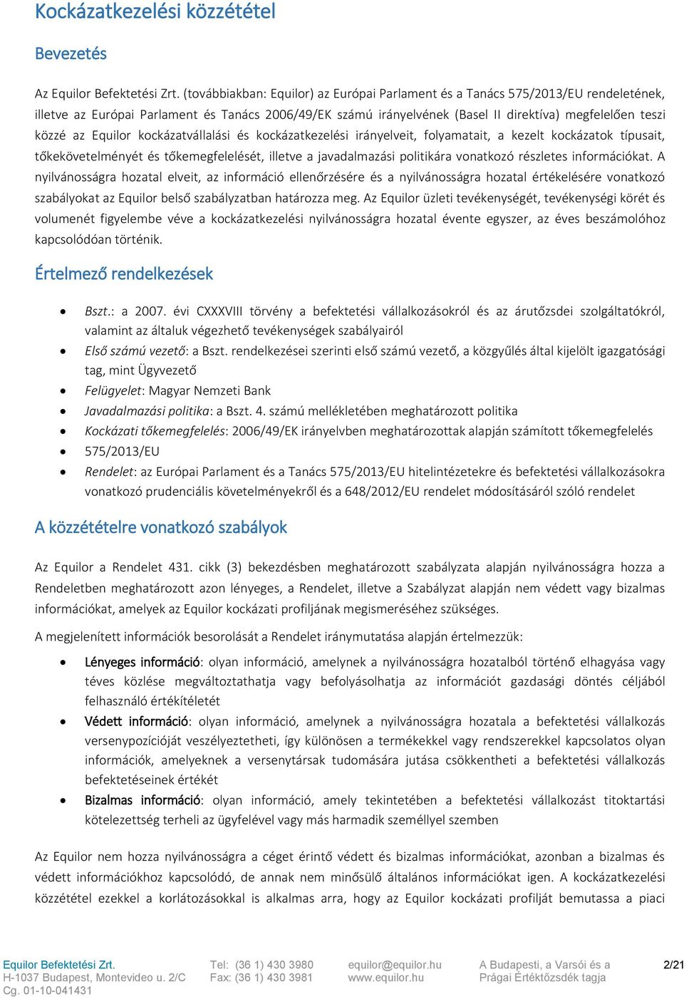 Equilor kockázatvállalási és kockázatkezelési irányelveit, folyamatait, a kezelt kockázatok típusait, tőkekövetelményét és tőkemegfelelését, illetve a javadalmazási politikára vonatkozó részletes