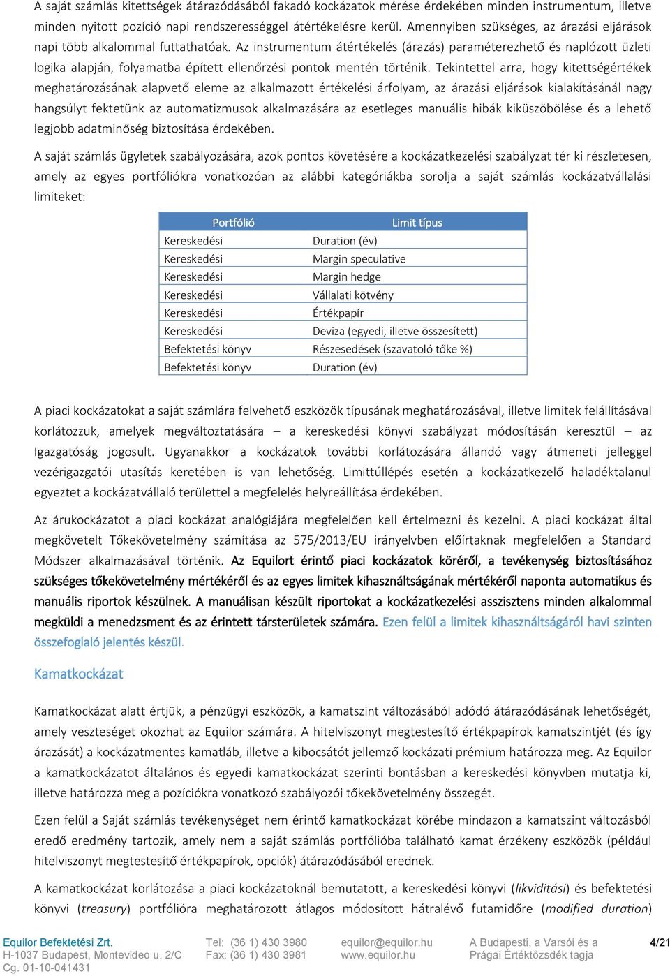 Az instrumentum átértékelés (árazás) paraméterezhető és naplózott üzleti logika alapján, folyamatba épített ellenőrzési pontok mentén történik.