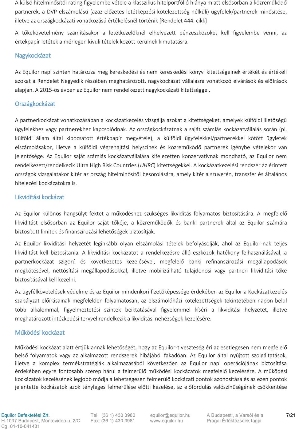 cikk] A tőkekövetelmény számításakor a letétkezelőknél elhelyezett pénzeszközöket kell figyelembe venni, az értékpapír letétek a mérlegen kívüli tételek között kerülnek kimutatásra.