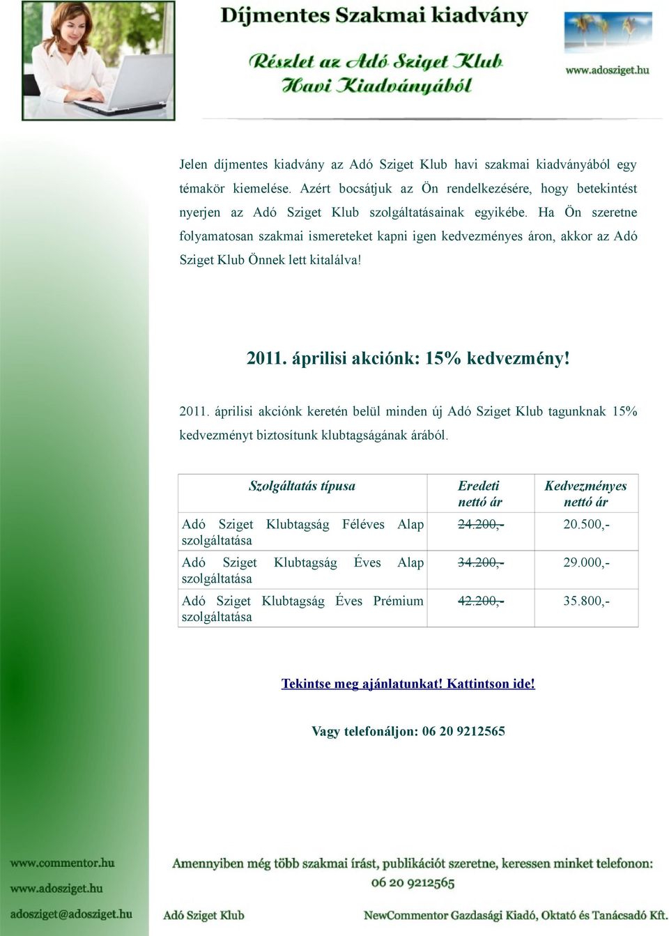 Ha Ön szeretne folyamatosan szakmai ismereteket kapni igen kedvezményes áron, akkor az Adó Sziget Klub Önnek lett kitalálva! 2011.