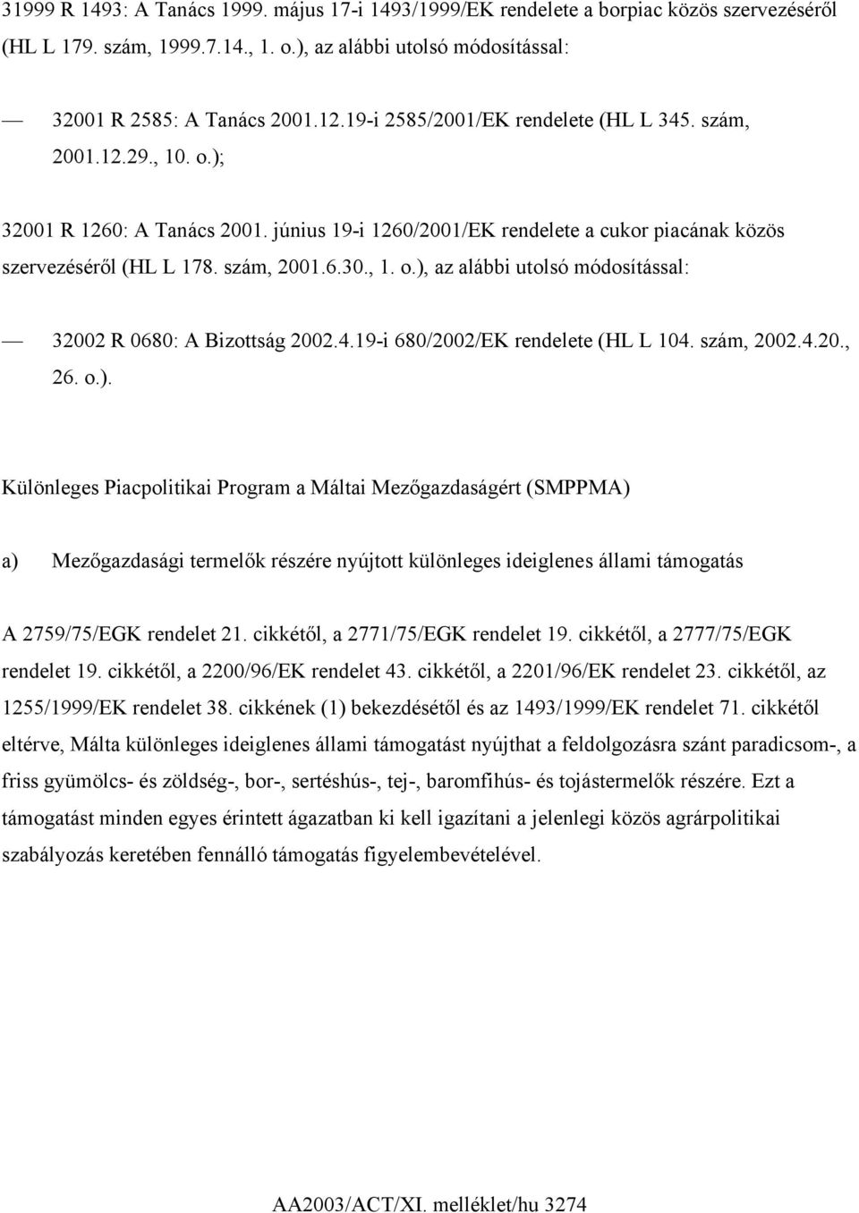 4.19-i 680/2002/EK rendelete (HL L 104. szám, 2002.4.20., 26. o.).