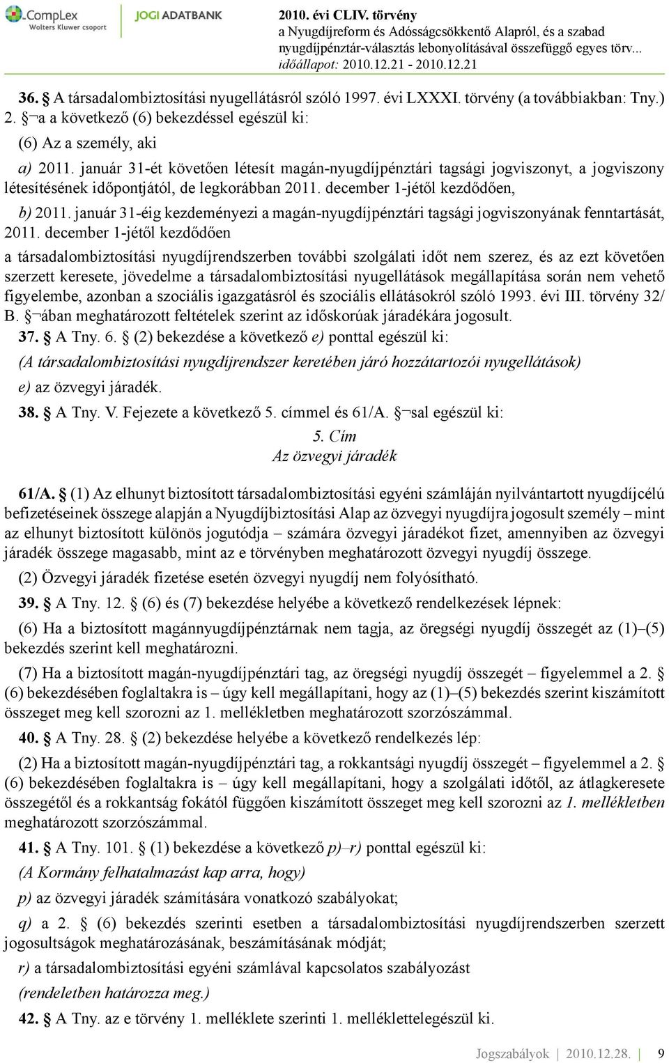 január 31-éig kezdeményezi a magán-nyugdíjpénztári tagsági jogviszonyának fenntartását, 2011.