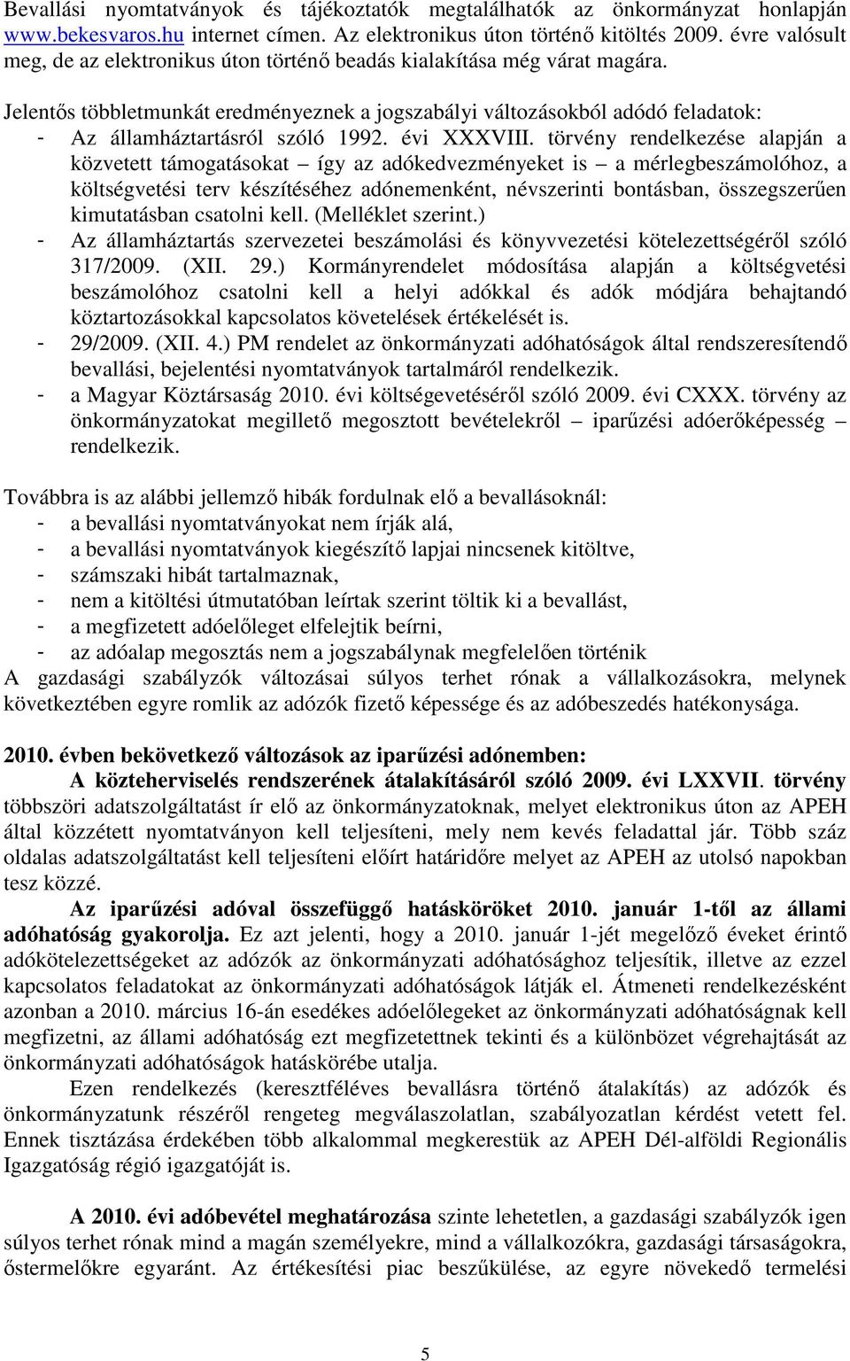 Jelentıs többletmunkát eredményeznek a jogszabályi változásokból adódó feladatok: - Az államháztartásról szóló 1992. évi XXXVIII.