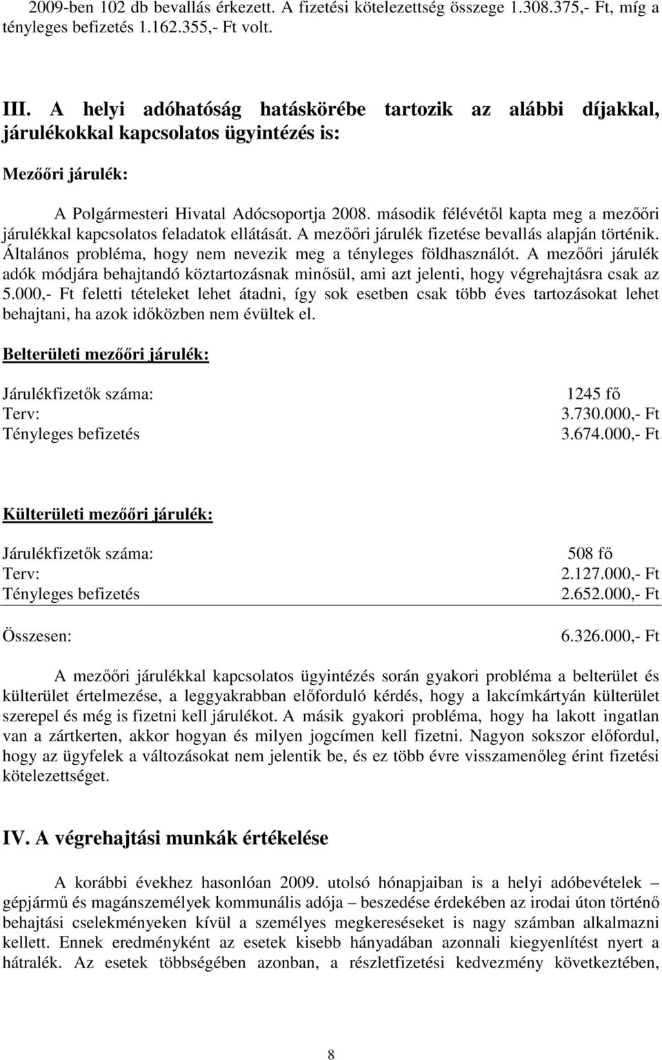 második félévétıl kapta meg a mezııri járulékkal kapcsolatos feladatok ellátását. A mezııri járulék fizetése bevallás alapján történik.