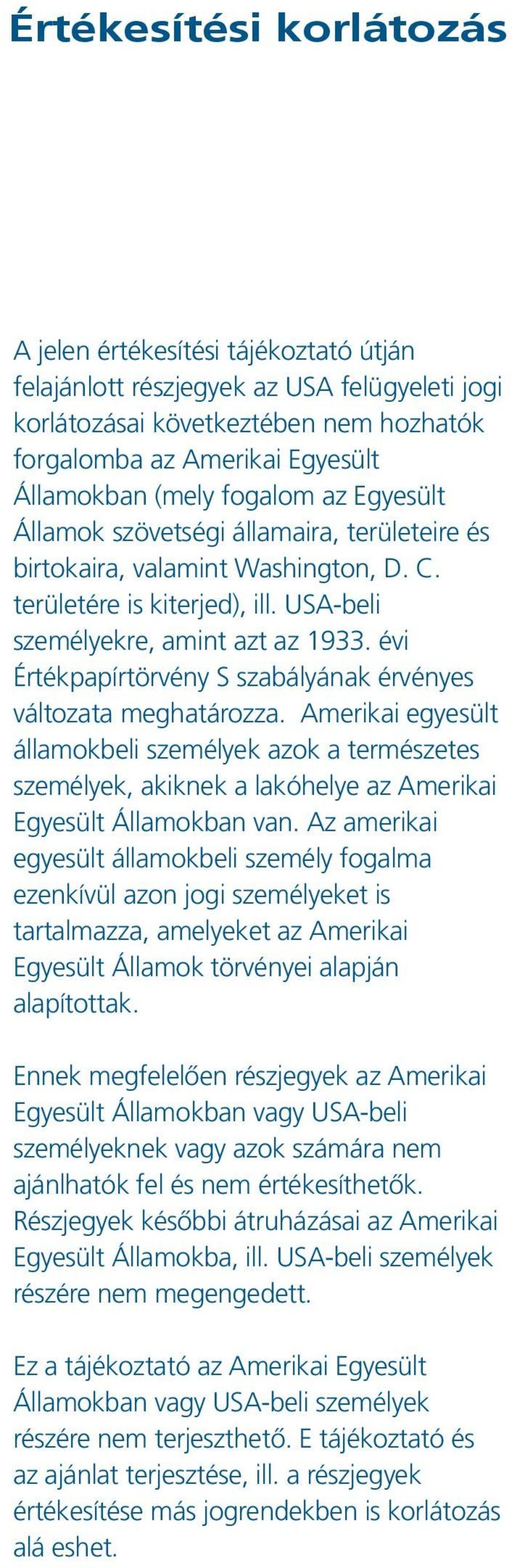 évi Értékpapírtörvény S szabályának érvényes változata meghatározza. Amerikai egyesült államokbeli személyek azok a természetes személyek, akiknek a lakóhelye az Amerikai Egyesült Államokban van.