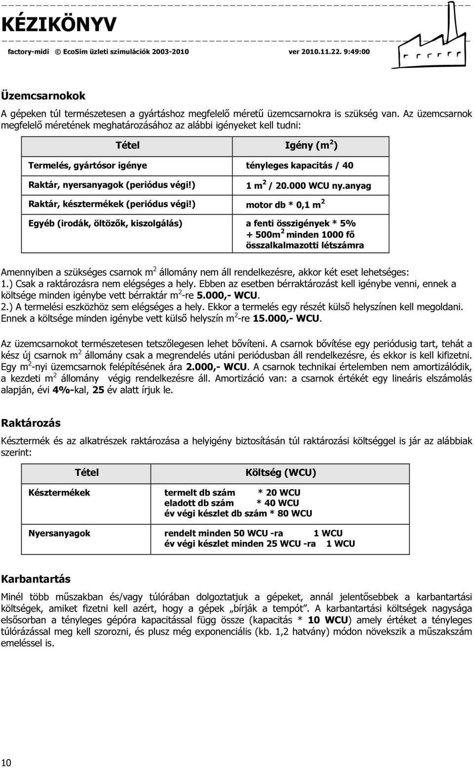 ) 1 m 2 / 20.000 WCU ny.anyag Raktár, késztermékek (periódus végi!