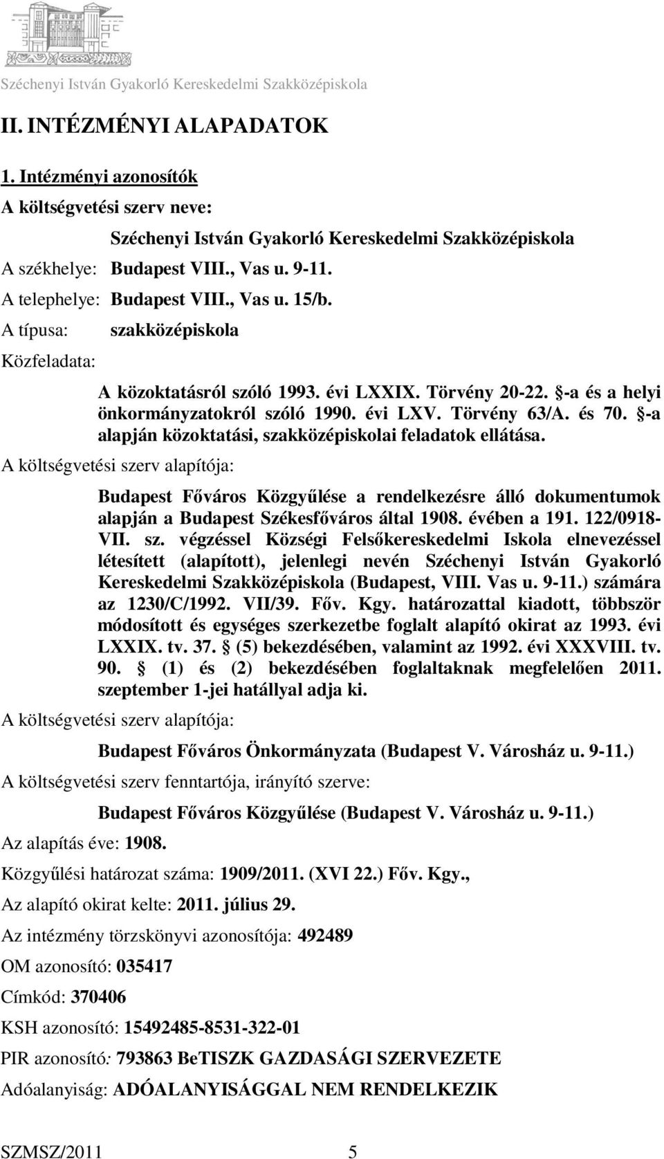 Törvény 63/A. és 70. -a alapján közoktatási, szakközépiskolai feladatok ellátása.