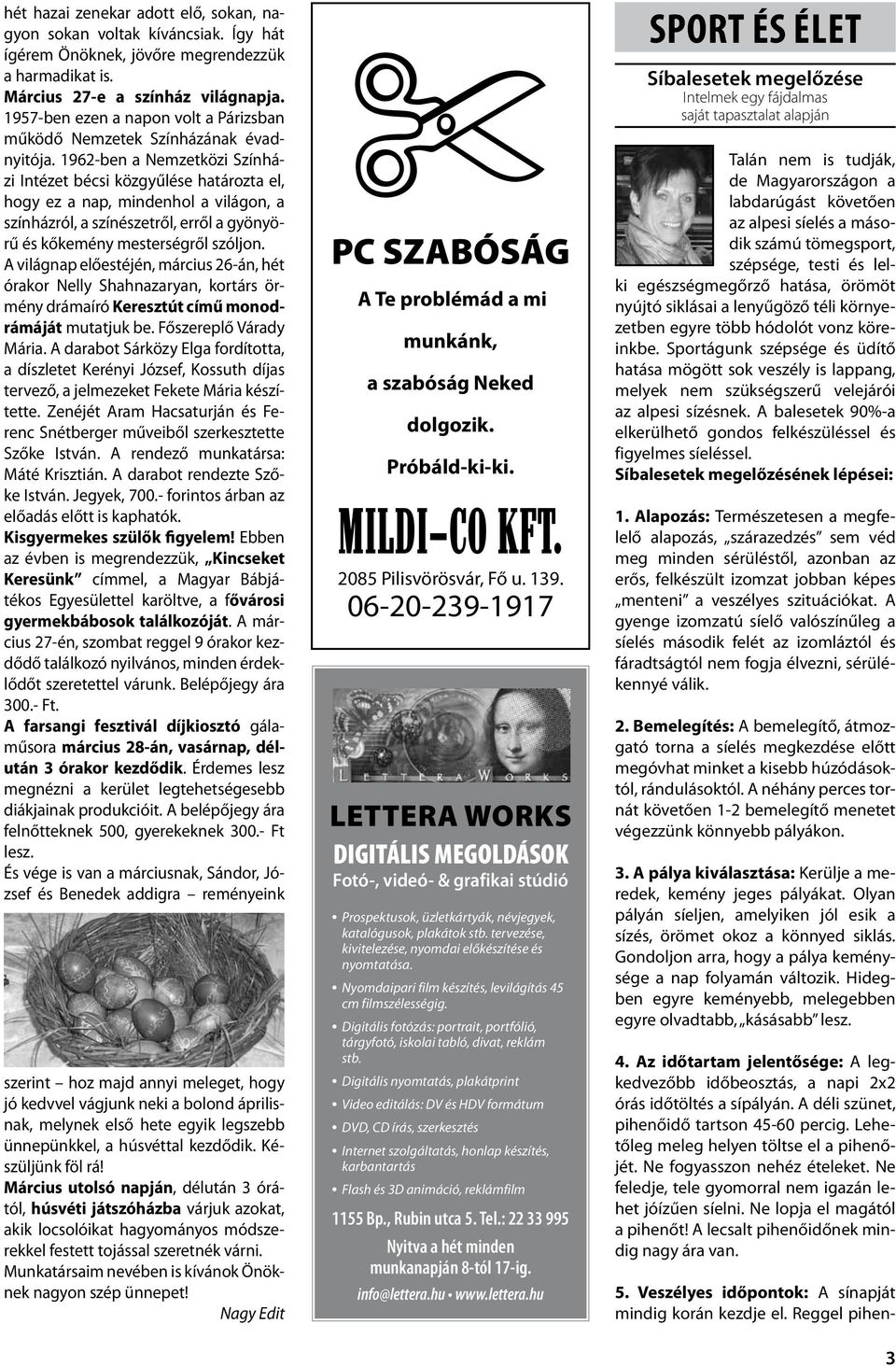 1962-ben a Nemzetközi Színházi Intézet bécsi közgyűlése határozta el, hogy ez a nap, mindenhol a világon, a színházról, a színészetről, erről a gyönyörű és kőkemény mesterségről szóljon.