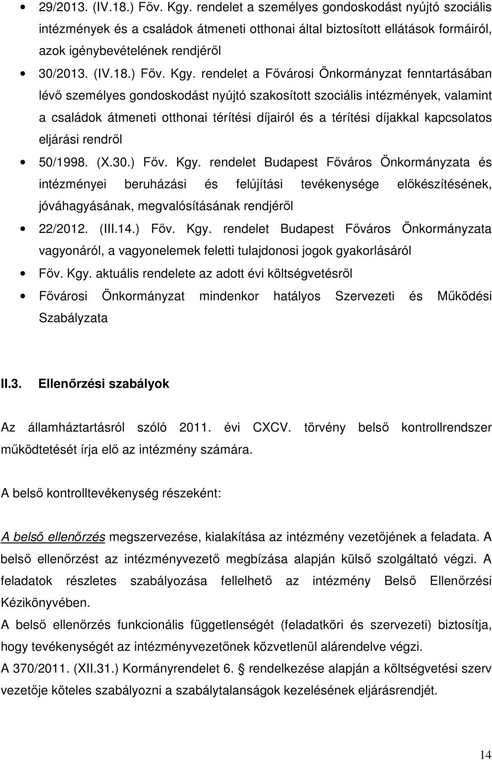 rendelet a Fővárosi Önkormányzat fenntartásában lévő személyes gondoskodást nyújtó szakosított szociális intézmények, valamint a családok átmeneti otthonai térítési díjairól és a térítési díjakkal