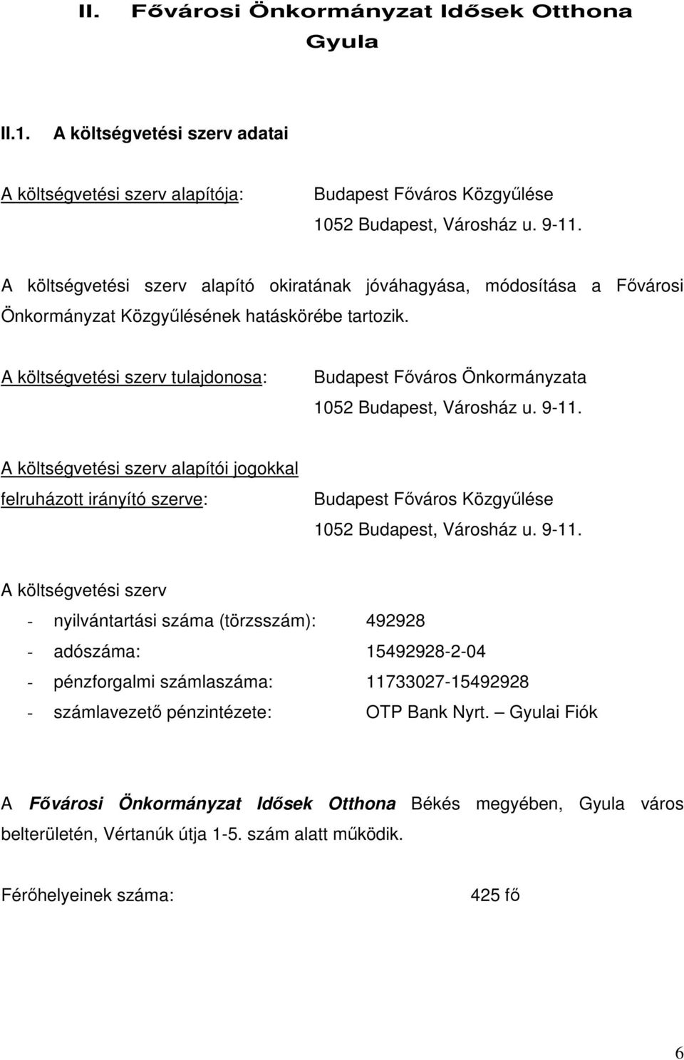 A költségvetési szerv tulajdonosa: Budapest Főváros Önkormányzata 1052 Budapest, Városház u. 9-11.