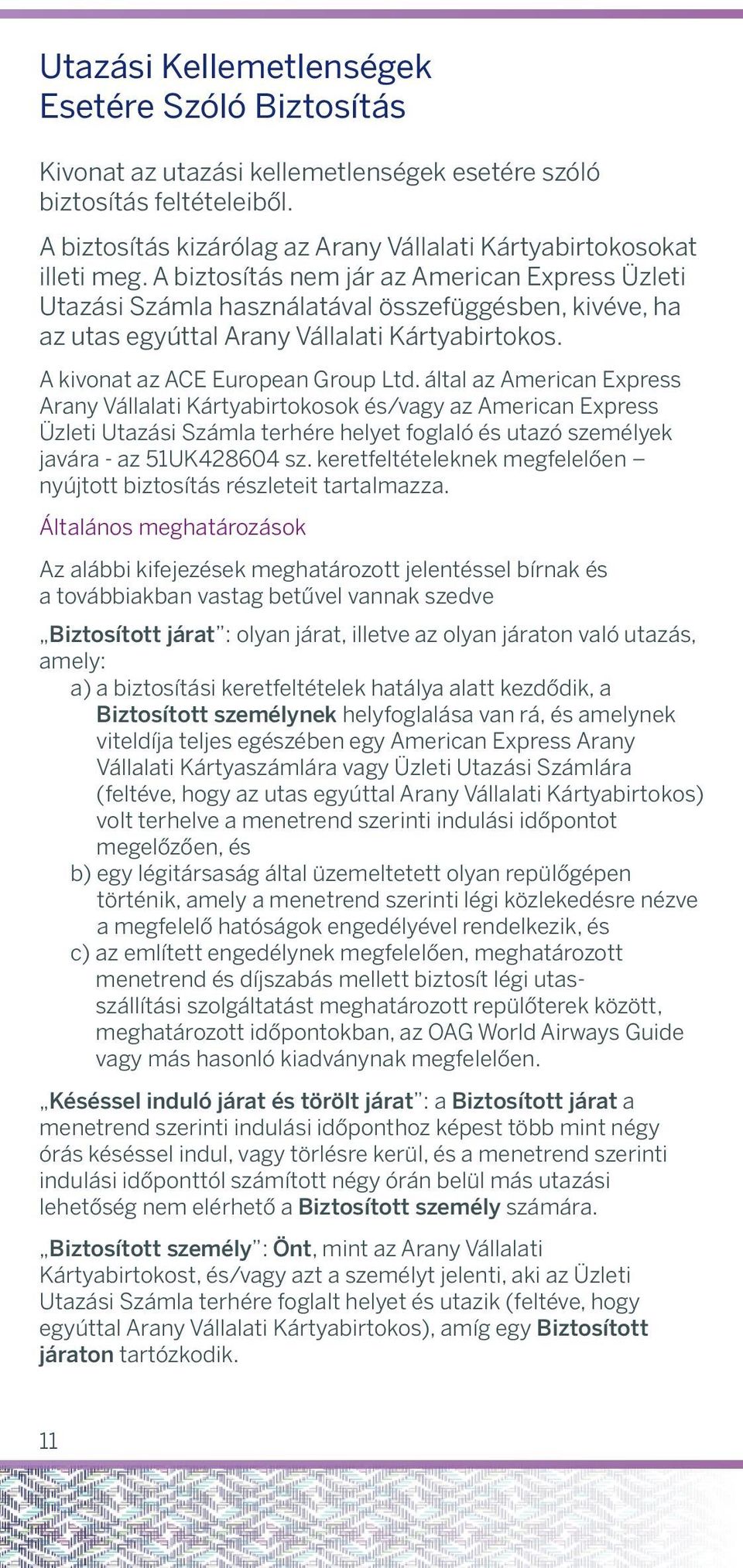 Luggge Loss mens tht Insured Person s ccompnied biztosítás kizárólg rny Válllti checked-in luggge is notz delivered within 48Kártybirtokosokt hours of Covered Flight s rrivl t its destintion point.