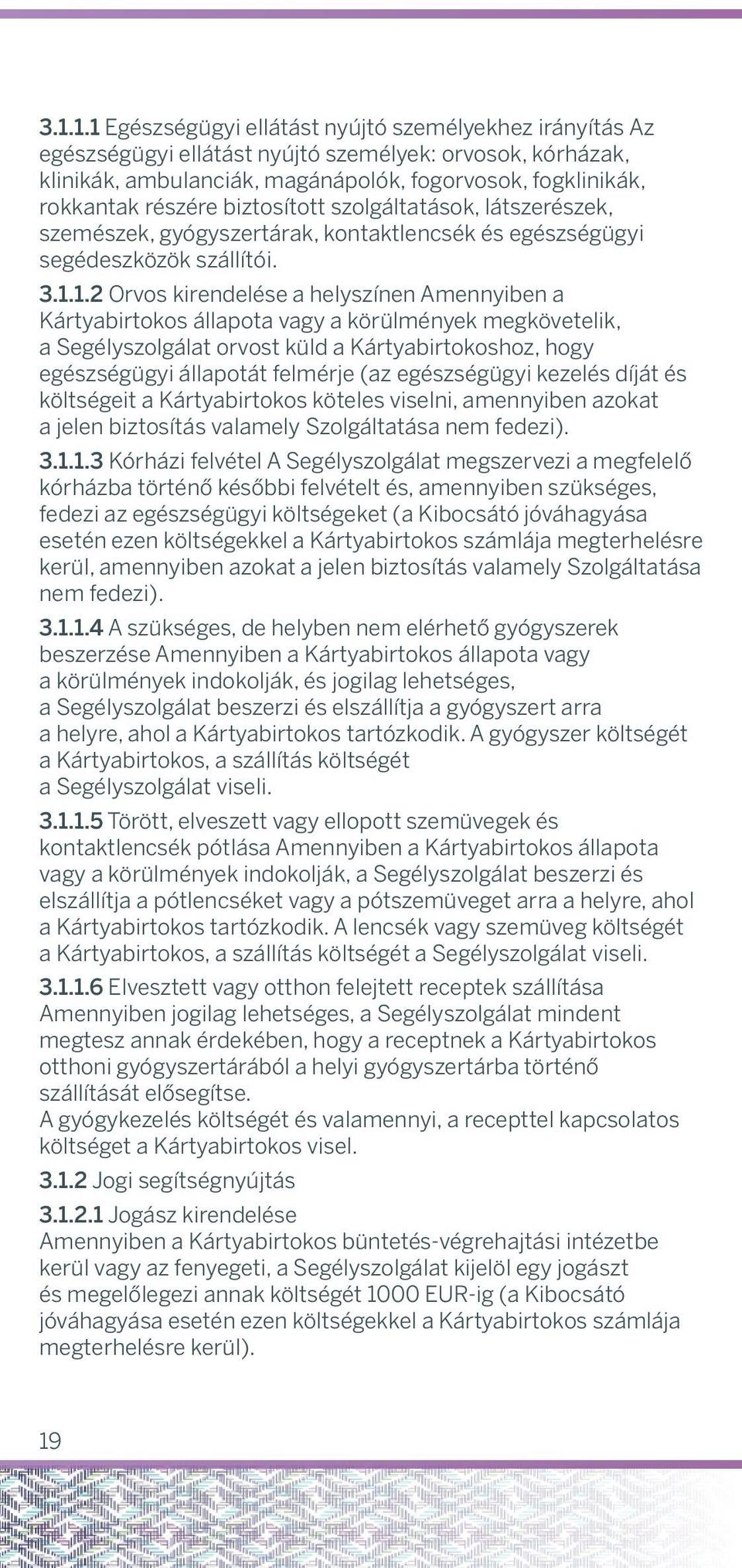 Provider will ppoint mgánápolók, nd dvnce fogorvosok, fees fogklinikák, of lwyer up to EUR 1,000 rokkntk rzére(to biztosított be chrged szolgálttások, to Crd s látszerzek, ccount nd subject to