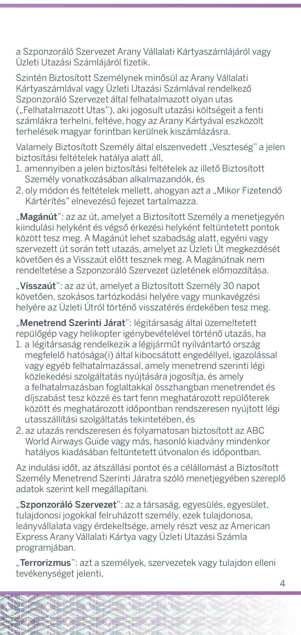 Üzleti The trip Utzási myszámlávl be stndrendelkező lone trip; side trip; or vction Szponzoráló Szervezet undertken áltl felhtlmzott fter commencement olyn uts of Business Trip nd ( Felhtlmzott Uts