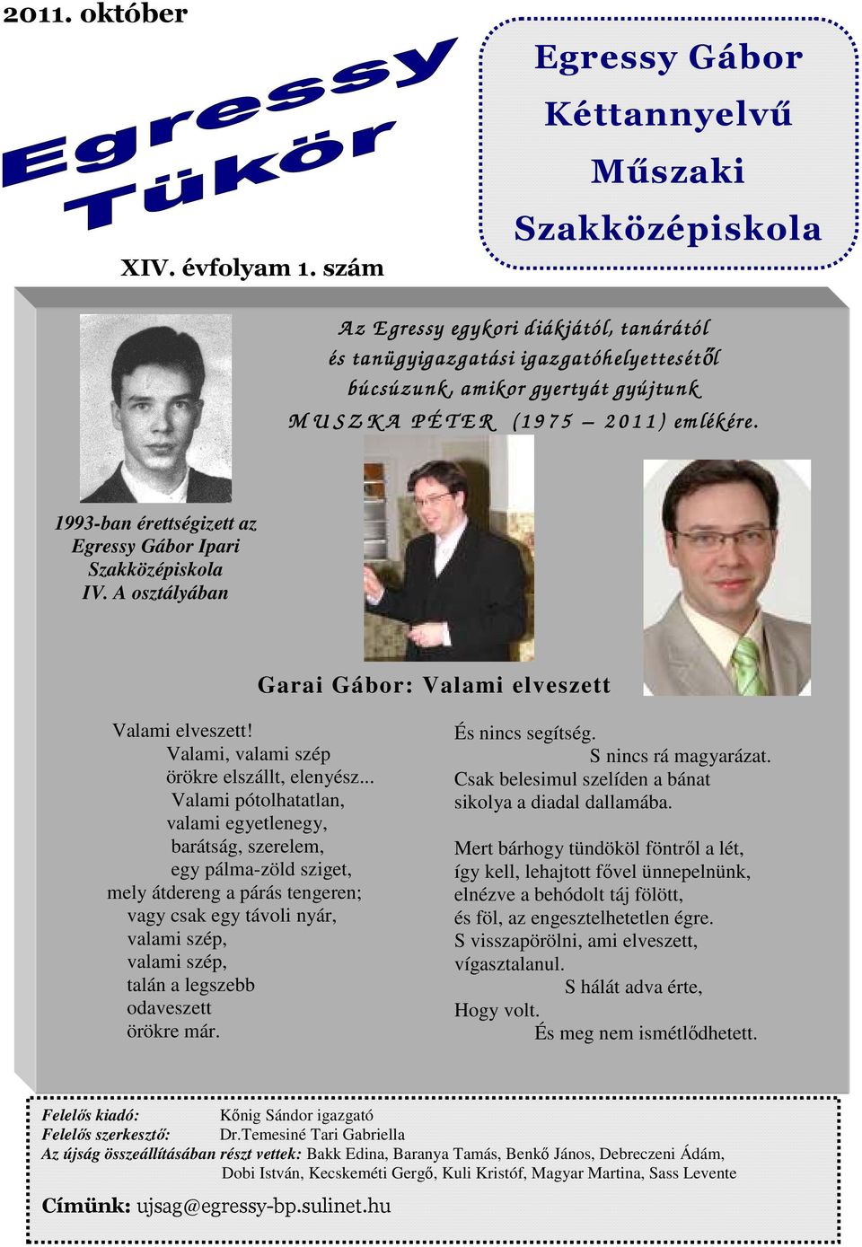 ( 1 9 7 5 2 0 1 1 ) em lékére. 1993-ban érettségizett az Egressy Gábor Ipari Szakközépiskola IV. A osztályában Garai Gábor: Valami elveszett Valami elveszett!