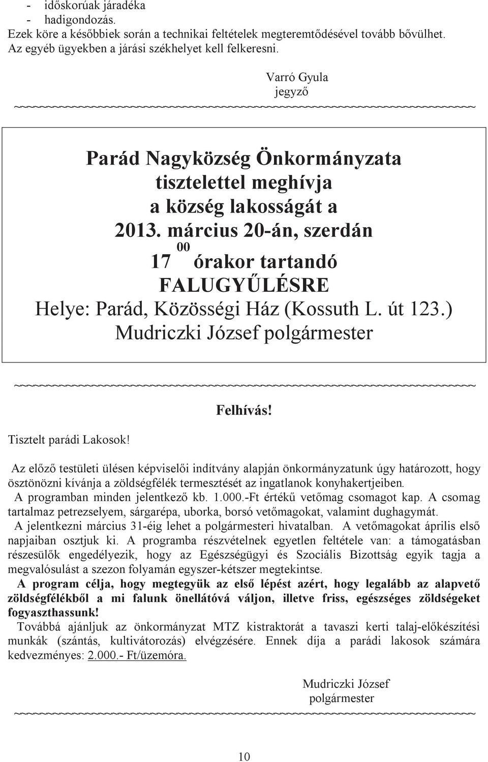 március 20-án, szerdán 17 00 órakor tartandó FALUGYŰLÉSRE Helye: Parád, Közösségi Ház (Kossuth L. út 123.