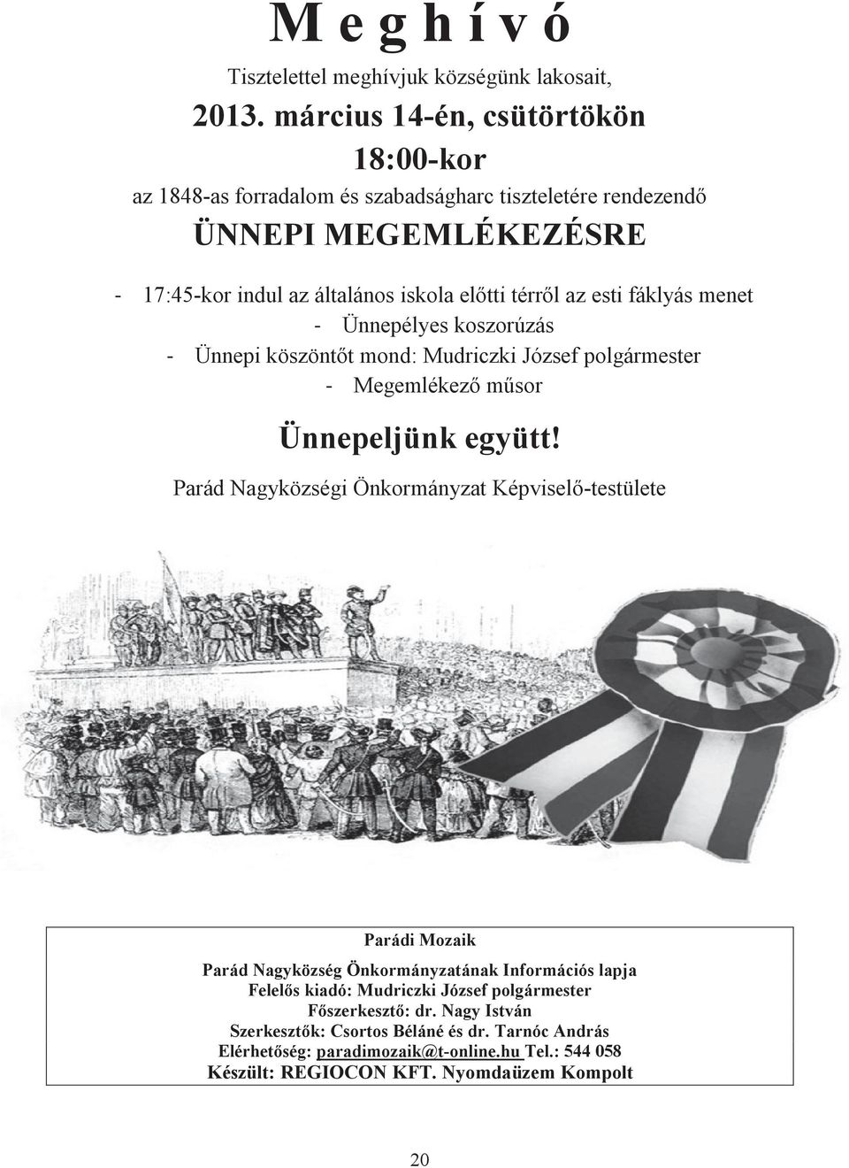 esti fáklyás menet - Ünnepélyes koszorúzás - Ünnepi köszöntőt mond: Mudriczki József polgármester - Megemlékező műsor Ünnepeljünk együtt!