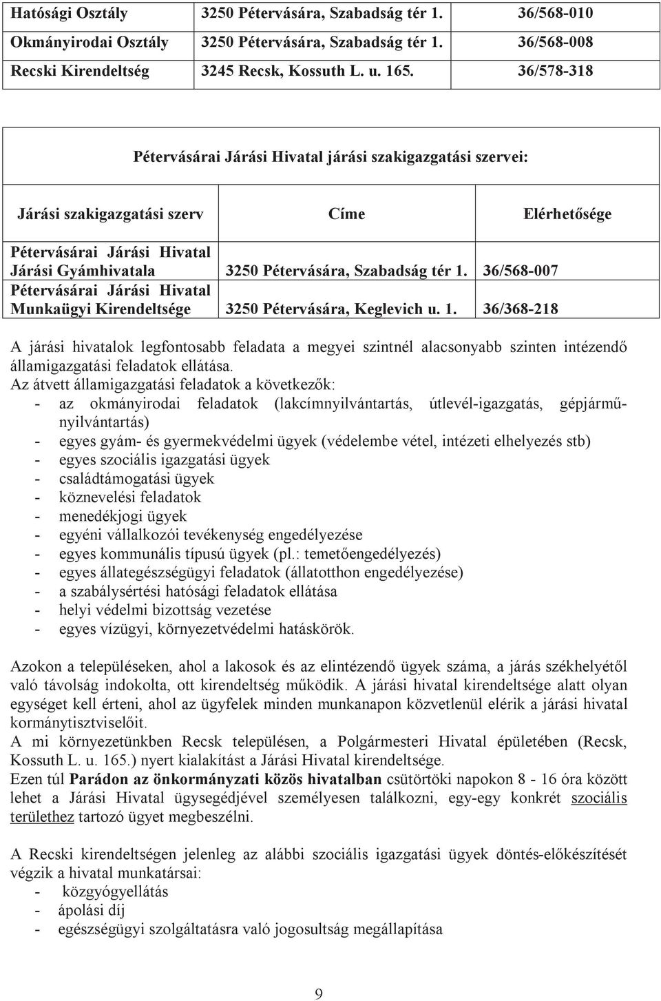 36/568-007 Pétervásárai Járási Hivatal Munkaügyi Kirendeltsége 3250 Pétervására, Keglevich u. 1.