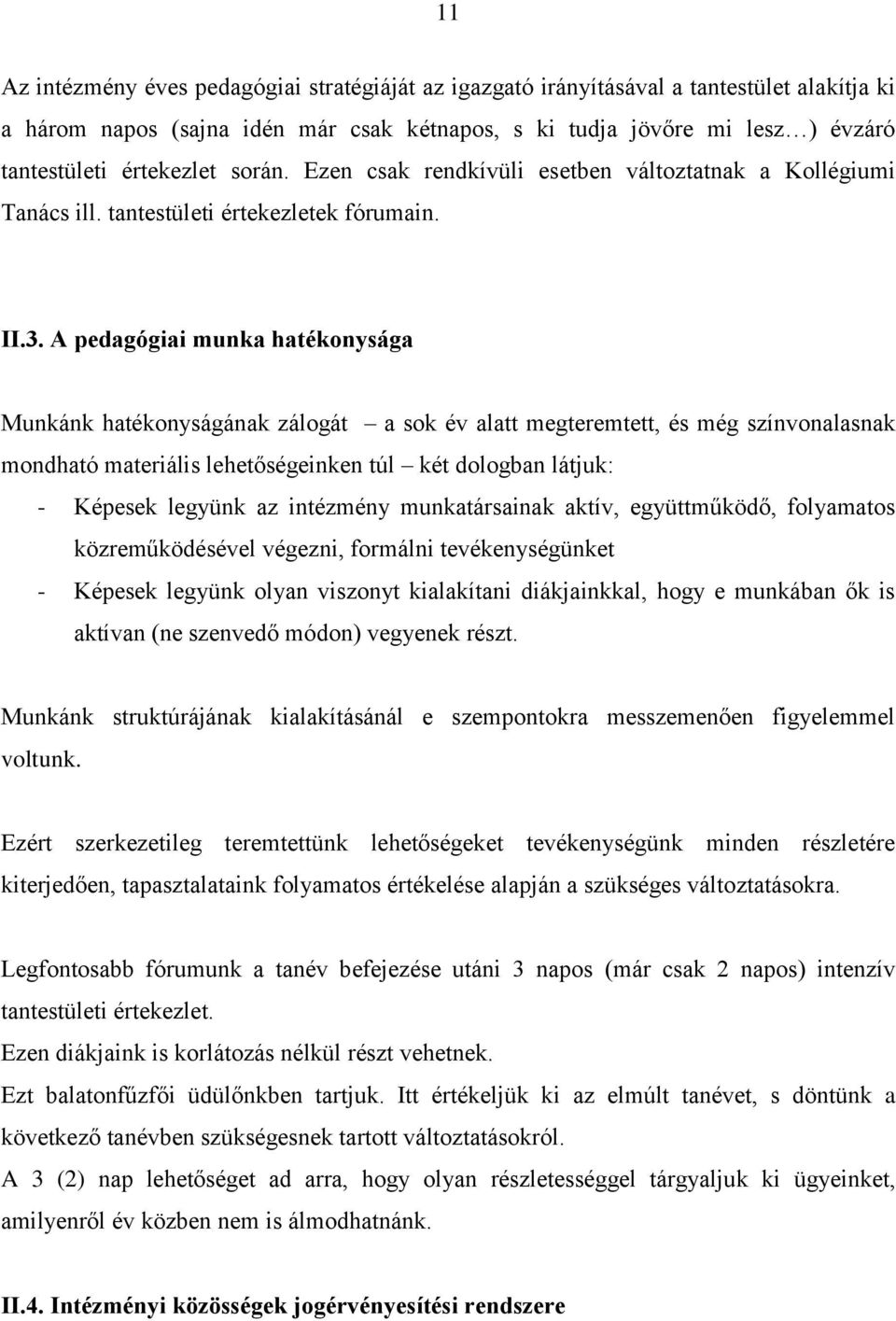 A pedagógiai munka hatékonysága Munkánk hatékonyságának zálogát a sok év alatt megteremtett, és még színvonalasnak mondható materiális lehetőségeinken túl két dologban látjuk: - Képesek legyünk az