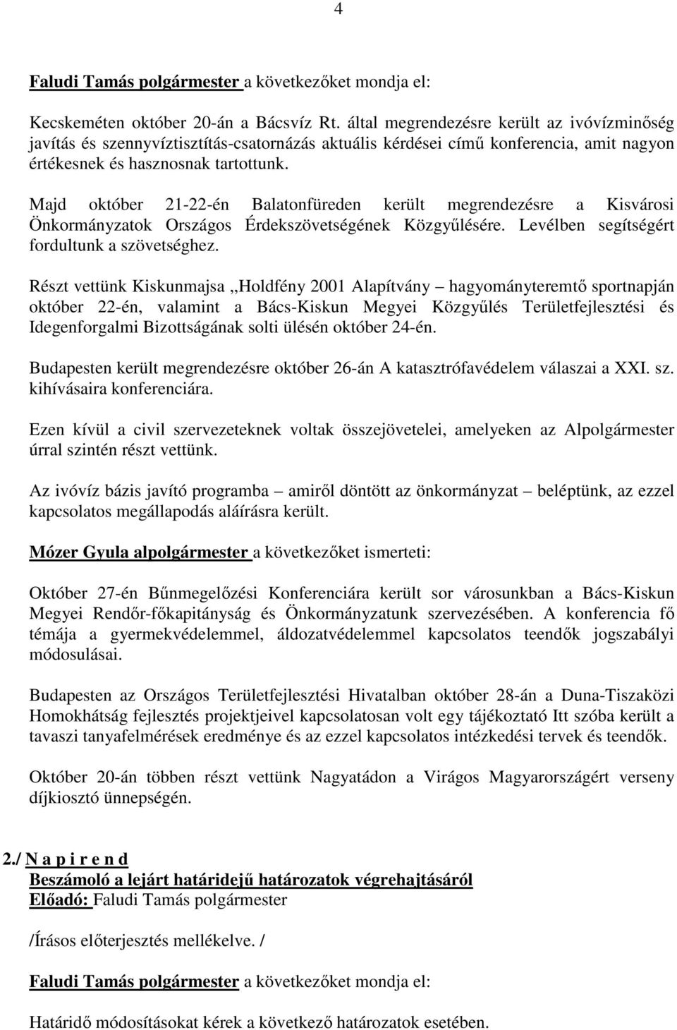 Majd október 21-22-én Balatonfüreden került megrendezésre a Kisvárosi Önkormányzatok Országos Érdekszövetségének Közgyűlésére. Levélben segítségért fordultunk a szövetséghez.