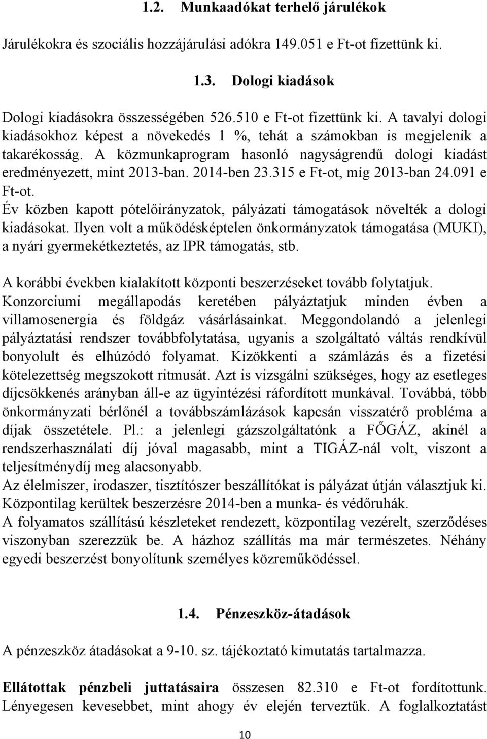 315 e Ft-ot, míg 2013-ban 24.091 e Ft-ot. Év közben kapott pótelőirányzatok, pályázati támogatások növelték a dologi kiadásokat.