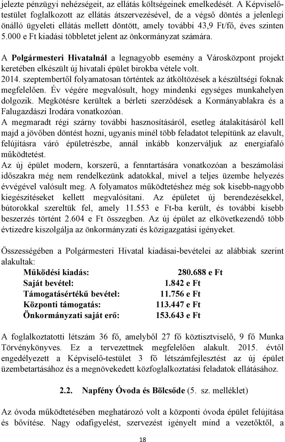 000 e Ft kiadási többletet jelent az önkormányzat számára. A Polgármesteri Hivatalnál a legnagyobb esemény a Városközpont projekt keretében elkészült új hivatali épület birokba vétele volt. 2014.