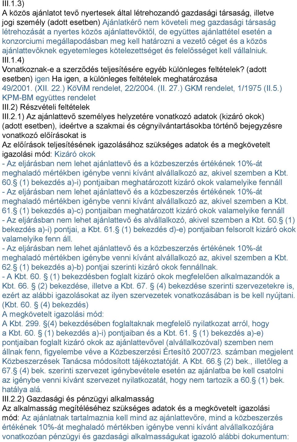 ajánlattevőktől, de együttes ajánlattétel esetén a konzorciumi megállapodásban meg kell határozni a vezető céget és a közös ajánlattevőknek egyetemleges kötelezettséget és felelősséget kell