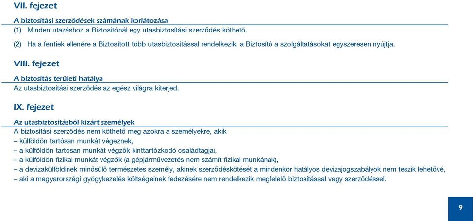 fejezet A biztosítás területi hatálya Az utasbiztosítási szerzõdés az egész világra kiterjed. IX.