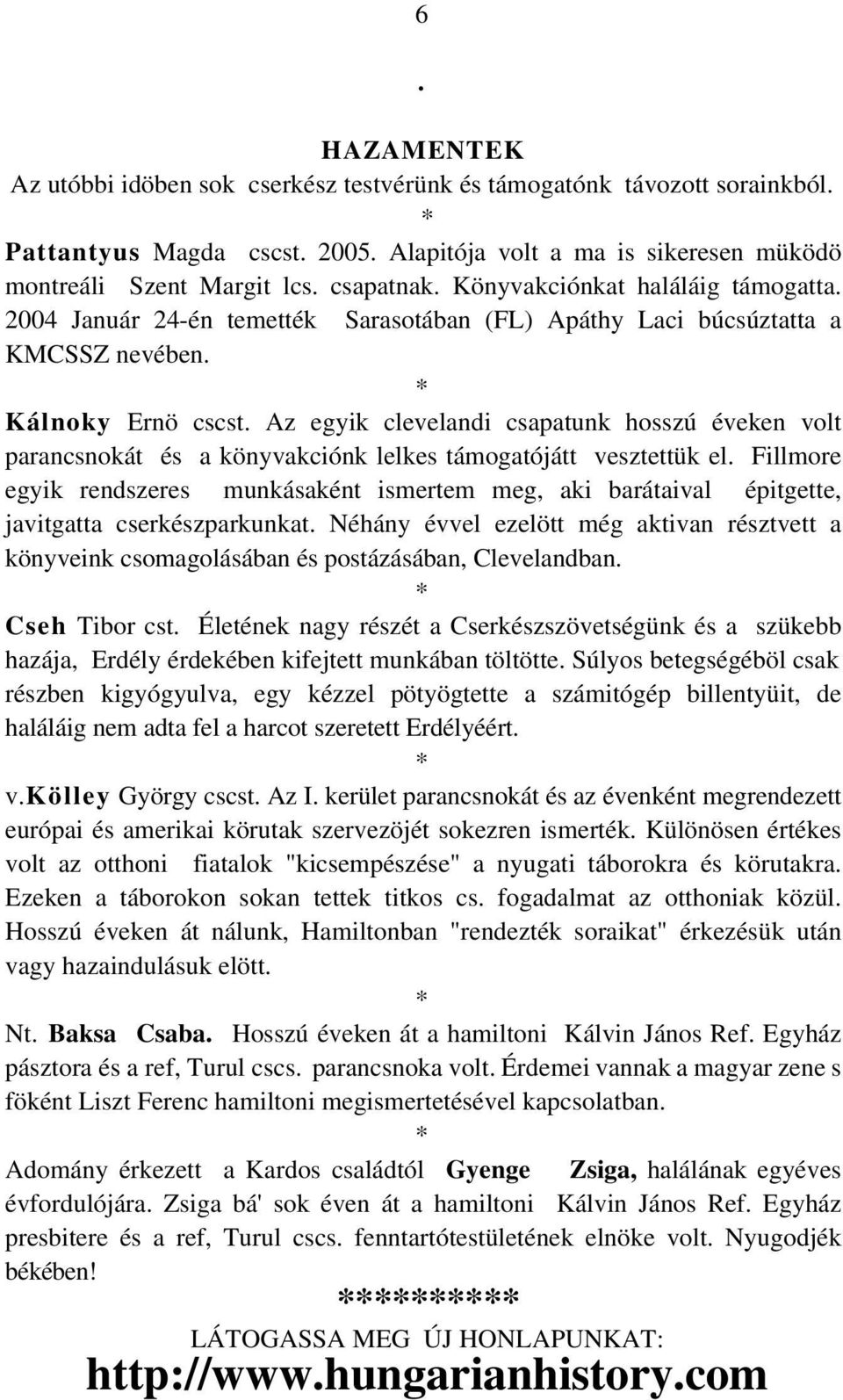 Az egyik clevelandi csapatunk hosszú éveken volt parancsnokát és a könyvakciónk lelkes támogatójátt vesztettük el.